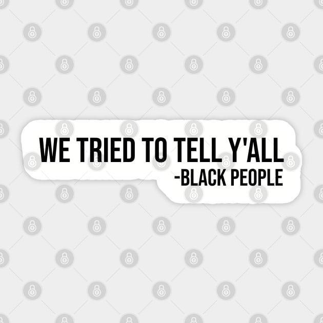 We Tried to Tell Y'all Sticker by UrbanLifeApparel